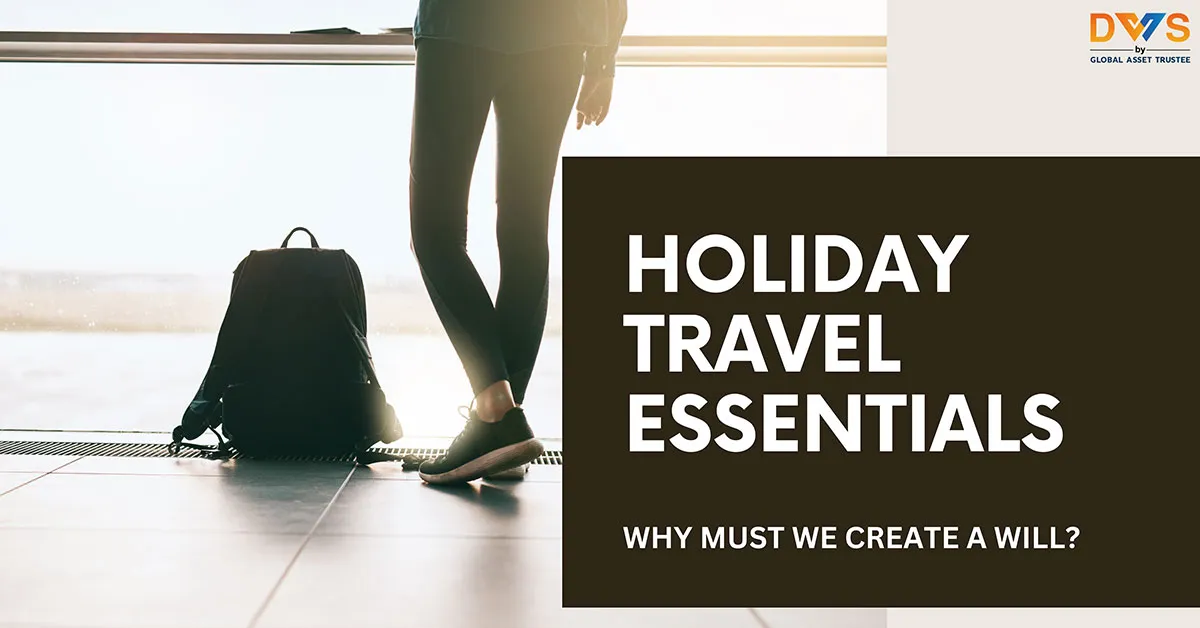 Before You Travel This Holiday: Why Creating a Will is a Must
